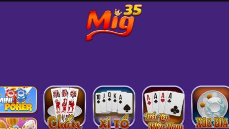 Mig35 – Chơi đổi thưởng uy tín số 1 Việt Nam – Tải Mig35 APK, iOS, AnDroid